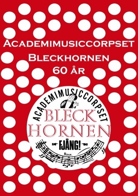 Academimusiccorpset Bleckhornen 60 år : Academimusiccorpset Bleckhornen 60 1