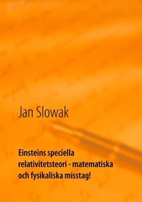 bokomslag Einsteins speciella relativitetsteori - matematiska och fysikaliska misstag!: Forskning