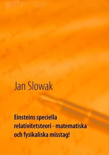 bokomslag Einsteins speciella relativitetsteori - matematiska och fysikaliska misstag!: Forskning