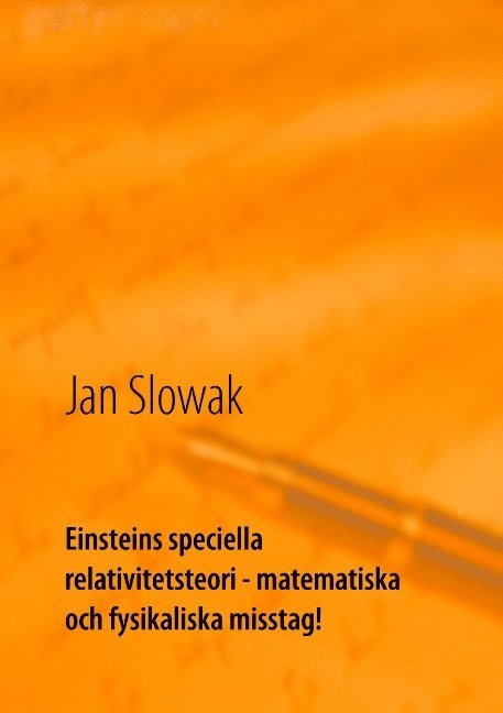 Jan Slowak - Einsteins speciella relativitetsteori - matematiska och fysikaliska misstag!: Forskning, Häftad
