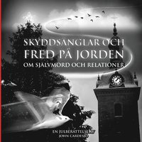 bokomslag Skyddsänglar och fred på jorden : om självmord och relationer - en julberättelse