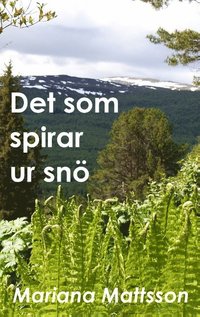 bokomslag Det som spirar ur snö ¿ En hortikulturell berättelse om radikala livsval