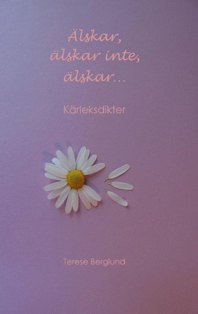 Terese Berglund - Älskar, älskar inte, älskar... : kärleksdikter, Häftad