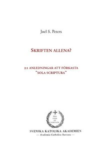 bokomslag Skriften allena? : 21 anledningar att förkasta "sola scriptura"