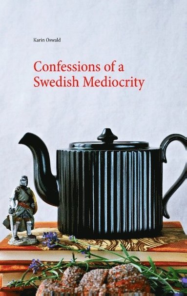 bokomslag Confessions of a Swedish Mediocrity