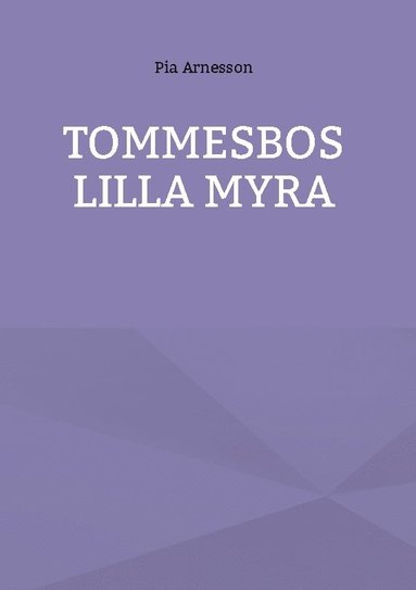 bokomslag Tommesbos lilla myra : minnen från en barndom på landet