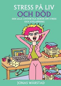 bokomslag Stress på liv och död : den lilla livsviktiga boken om stress och avslappning