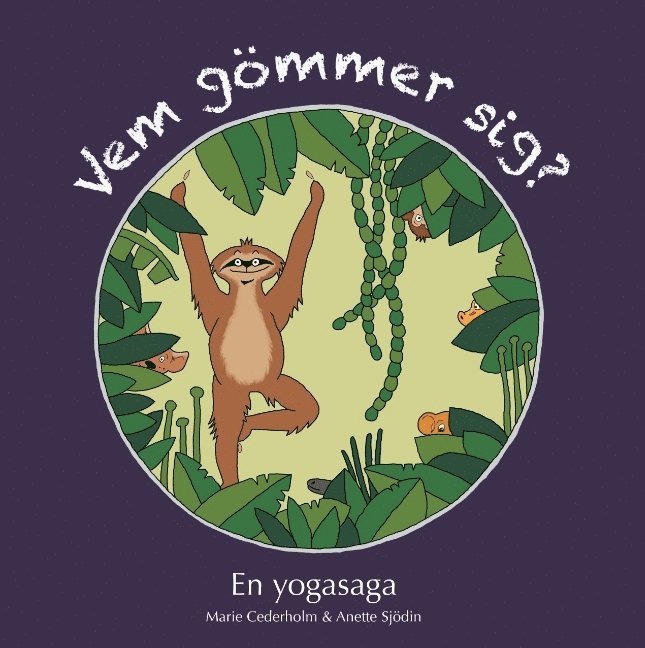 Marie Cederholm, Anette Sjödin - Vem gömmer sig? : En yogasaga., Inbunden
