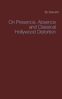 bokomslag On presence, absence and classical Hollywood distortion