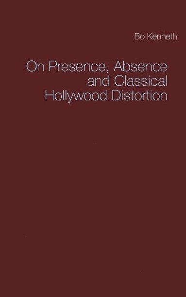 bokomslag On presence, absence and classical Hollywood distortion