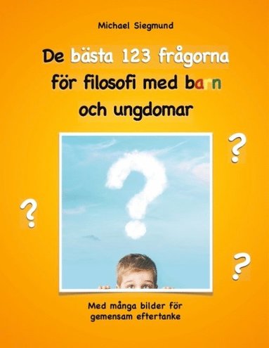bokomslag De bästa 123 frågorna för filosofi med barn och ungdomar: Med många bilder för gemensam eftertanke