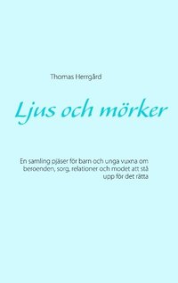 bokomslag Ljus och mörker: En samling pjäser för barn och unga vuxna om beroenden, sorg, relationer och modet att stå upp för det rätta