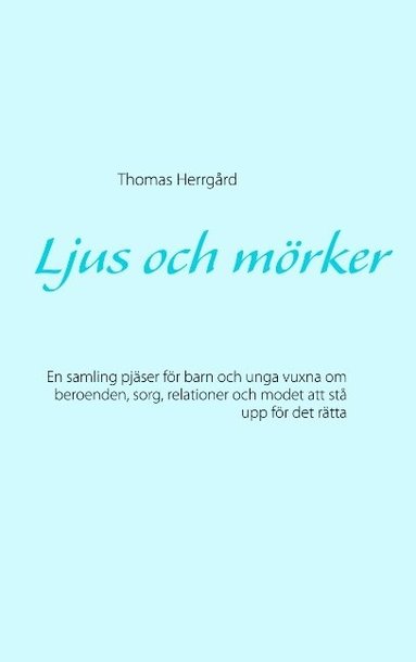 bokomslag Ljus och mörker: En samling pjäser för barn och unga vuxna om beroenden, sorg, relationer och modet att stå upp för det rätta