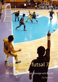 bokomslag Boken om futsal 7.1 : allt du vill veta om futsal i Sverige och lite till