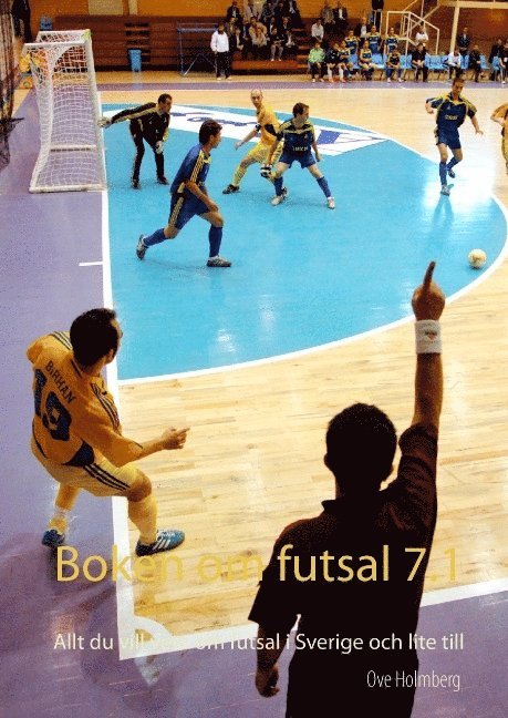 Boken om futsal 7.1 : allt du vill veta om futsal i Sverige och lite till 1