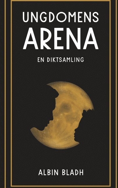 Albin Bladh - Ungdomens arena : en diktsamling, Häftad
