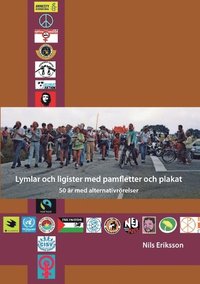 bokomslag Lymlar och ligister med pamfletter och plakat : 50 år med alternativrörelse