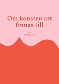 bokomslag Om konsten att finnas till: Filosofi för outsiders
