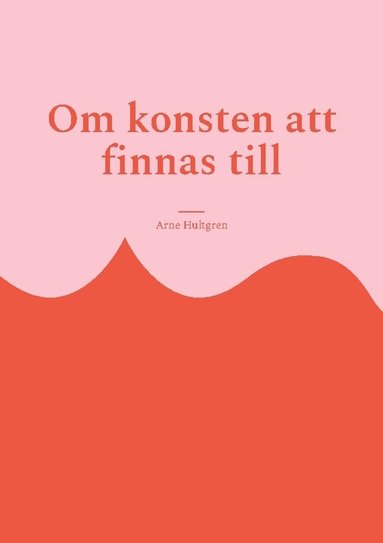 bokomslag Om konsten att finnas till: Filosofi för outsiders