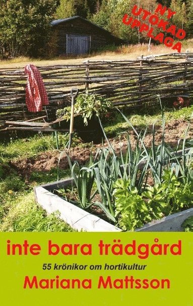 bokomslag Inte bara trädgård: 55 krönikor om hortikultur