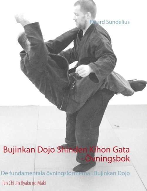 Bujinkan Dojo Shinden Kihon Gata - övningsbok : de fundamentala övningsformerna i Bujinkan Dojo 1