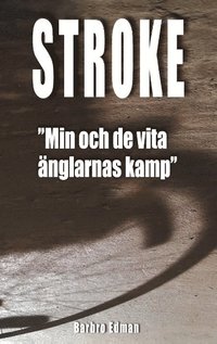 bokomslag Stroke : "min och de vita änglarnas kamp"
