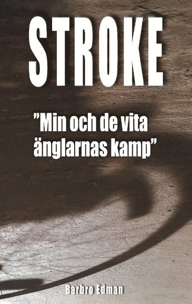 bokomslag Stroke: Min och de vita änglarnas kamp