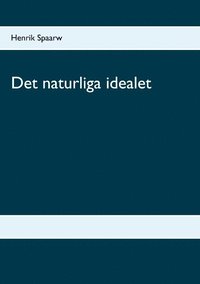 bokomslag Det naturliga idealet : Det naturliga idealet