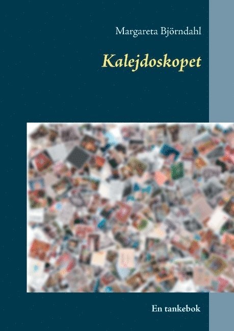 Margareta Björndahl - Kalejdoskopet : En tankebok, Inbunden