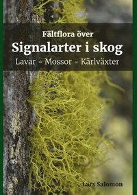 bokomslag Fältflora över signalarter i skog - lavar, mossor, kärlväxter : Fältflora ö