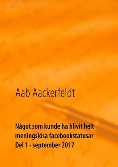 bokomslag Något som kunde ha blivit helt meningslösa facebookstatusar: Del 1, september 2017
