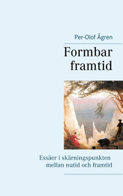 Formbar framtid: Essäer i skärningspunkten mellan nutid och framtid