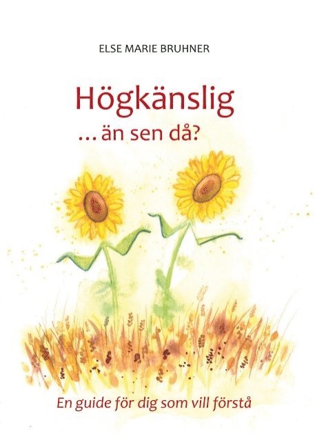 Högkänslig ... än sen då? : En guide för dig som vill förstå 1