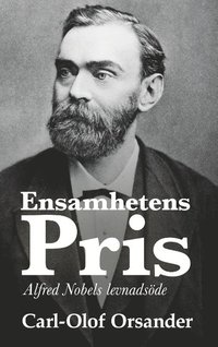 bokomslag Ensamhetens pris : Alfred Nobels levnadsöde