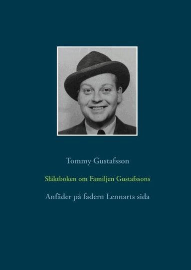 Tommy Gustafsson - Släktboken om Familjen Gustafssons Anfäder : Anfäder på fadern Lennarts sid, Inbunden