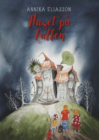 Annika Eliasson - Huset på kullen : Huset på kullen, Inbunden