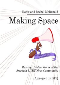 bokomslag Making Space : Raising Hidden Voices of the Swedish LGBTQIA+ Community
