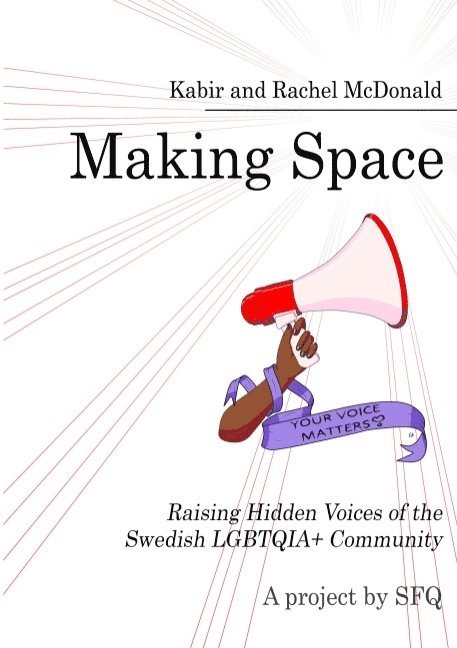 Making Space : Raising Hidden Voices of the Swedish LGBTQIA+ Community 1