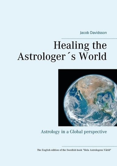 bokomslag Healing the Astrologer¿s World : Astrology in a Global perspective