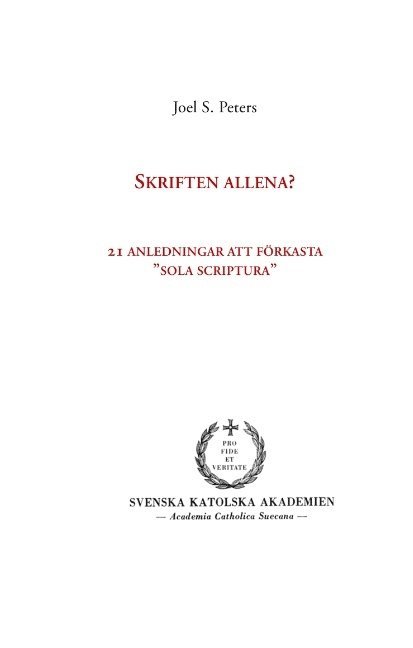 Joel S. Peters - Skriften allena? : 21 anledningar att förkasta "sola scriptura", Inbunden