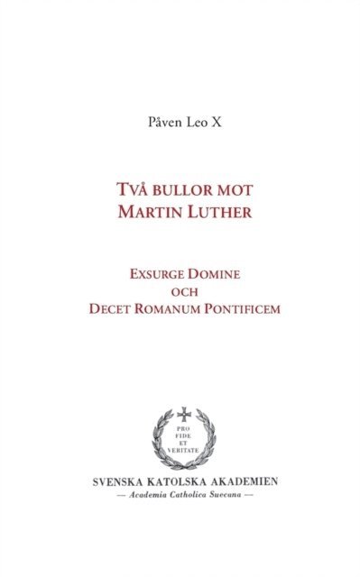 Påven Leo X., Påven Leo X, Erik Persson - Två bullor mot Martin Luther: Exsurge Domine och Decet Romanum Pontificem, Häftad