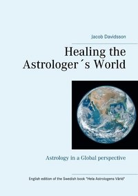 bokomslag Healing the Astrologer´s World : Astrology in a Global perspective