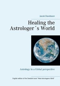 bokomslag Healing the Astrologer's World : Astrology in a Global perspective