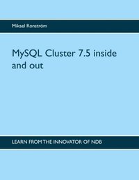 bokomslag MySQL Cluster 7.5 inside and out : MySQL Cluster 7.5 inside and out