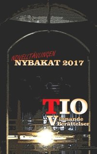 bokomslag Nybakat 2017 : TIO vinnande noveller