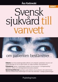 bokomslag Svensk sjukvård till vanvett : om patienten bestämmer...