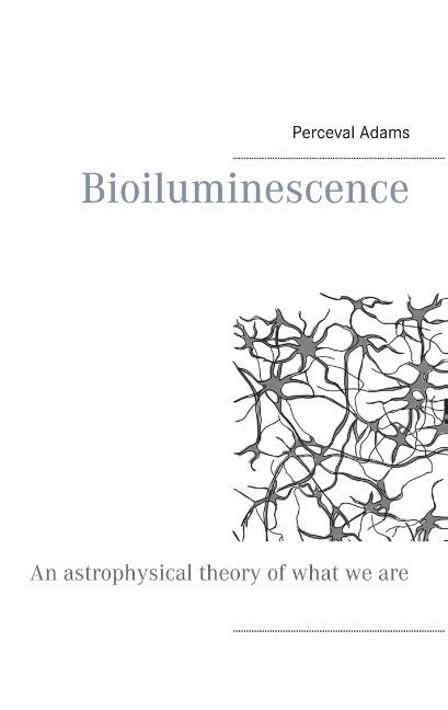 Perceval Adams - Bioiluminescence : An Astrophysical theory of what we are, and what we will, Häftad