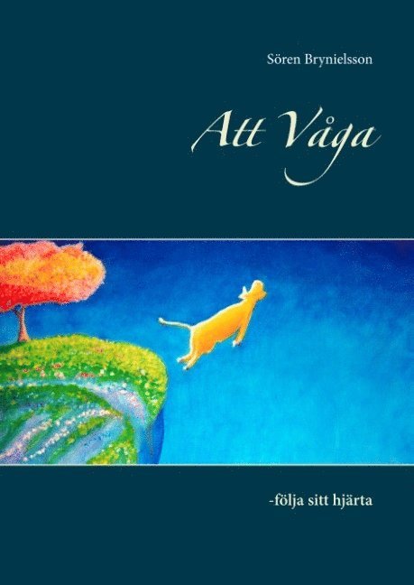 Sören Brynielsson - Att våga : följa sitt hjärta, Inbunden