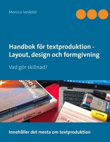Monica Ivesköld - Handbok för textproduktion - Layout, design och formgivning : Vad gör skill, Inbunden