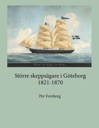 bokomslag Större skeppsägare i Göteborg 1821-1870 : större skeppsägare i Göteborg 182